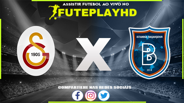 Assistir Galatasaray x Istanbul Basaksehir AO VIVO Online 10/02/2024