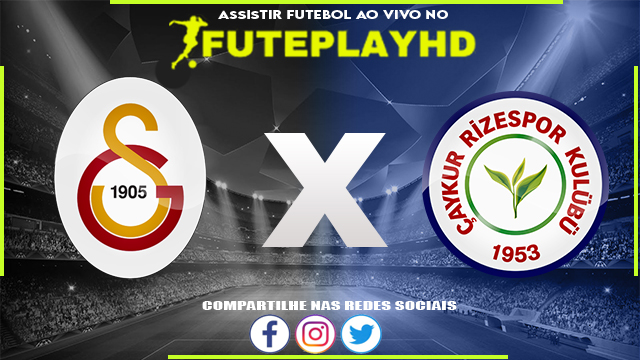 Assistir Galatasaray x Rizespor AO VIVO Online 08/03/2024