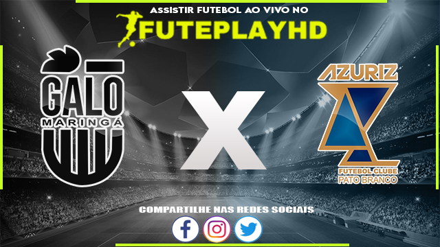 Assisti Galo Maringá x Azuriz AO VIVO Online 24/01/2024