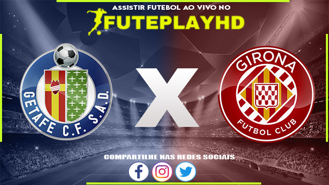 Assistir Getafe x Girona AO VIVO Online 16/03/2024