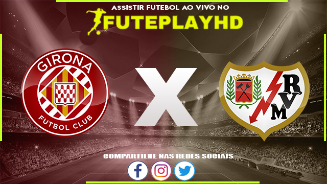 Assistir Girona x Rayo Vallecano AO VIVO Online 26/02/2024