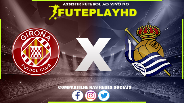 Assistir Girona x Real Sociedad AO VIVO Online 03/02/2024