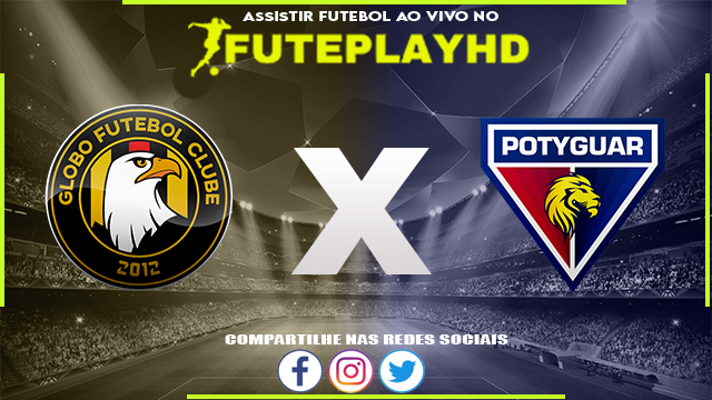 Assistir Globo x Potyguar AO VIVO Online 06/02/2024