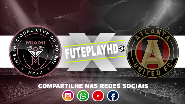 Assistir Inter Miami x Atlanta United ao vivo online HD 29/05/2024