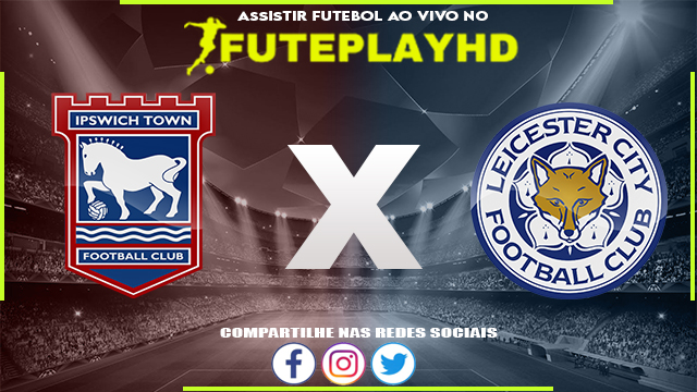 Assistir Ipswich x Leicester AO VIVO Online 26/12/2023