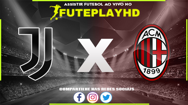 Assistir Juventus x Milan AO VIVO Online 27/07/2023