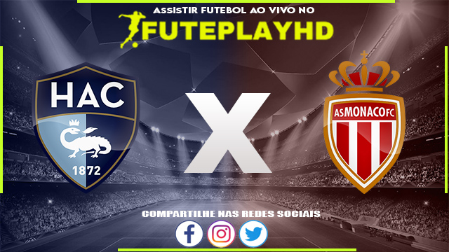 Assistir LE Havre x Monaco AO VIVO Online 11/11/2023