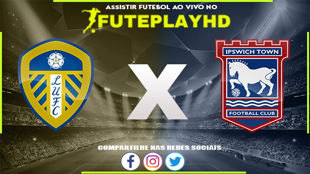 Assistir Leeds x Ipswich AO VIVO Online 23/12/2023