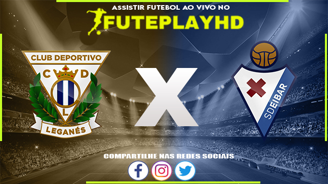 Assistir Leganes x Eibar AO VIVO Online 03/03/2024