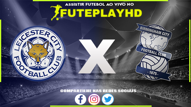 Assistir Leicester x Birmingham AO VIVO Online 27/01/2024