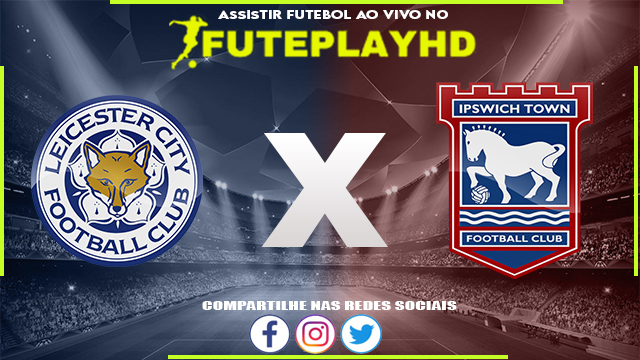 Assistir Leicester x Ipswich AO VIVO Online 22/01/2024