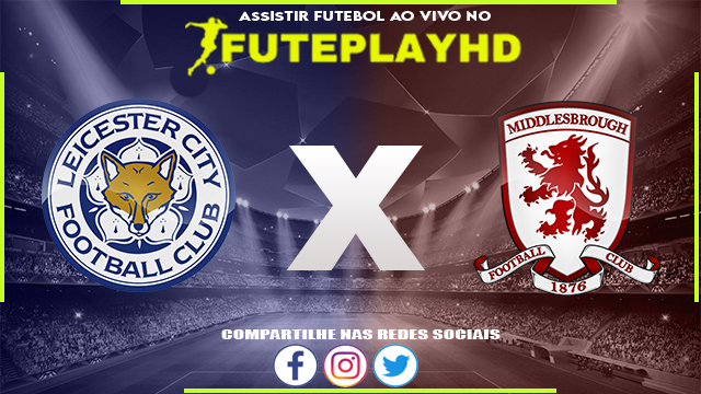 Assistir Leicester x Middlesbrough AO VIVO Online 17/02/2024