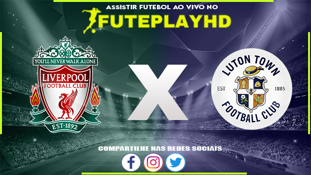 Assistir Liverpool x Luton AO VIVO Online 21/02/2024