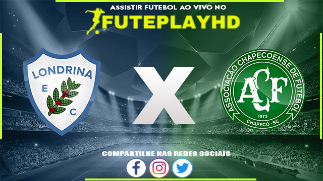 Assistir Londrina x Chapecoense AO VIVO Online 02/08/2023