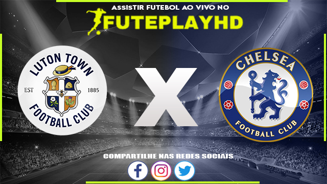 Assistir Luton x Chelsea AO VIVO Online 30/12/2023