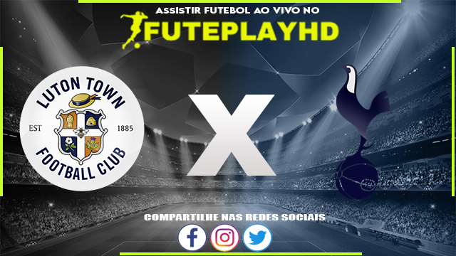 Assistir Luton x Tottenham AO VIVO Online 07/10/2023