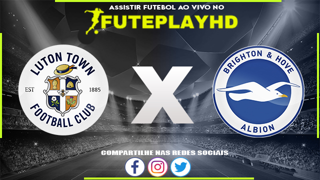 Assistir Luton x Brighton AO VIVO Online 30/01/2024