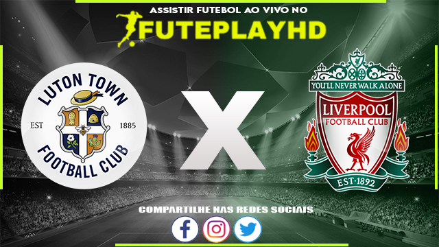 Assistir Luton x Liverpool AO VIVO Online 05/11/2023