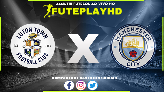 Assistir Luton x Manchester City AO VIVO Online 27/02/2024