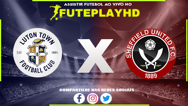 Assistir Luton x Sheffield AO VIVO Online 10/02/2024