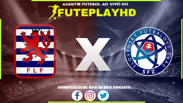 Assistir Luxembourg x Eslováquia AO VIVO Online 16/10/2023