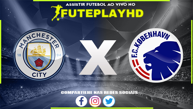 Assistir Manchester City x Copenhagen AO VIVO Online 06/03/2024