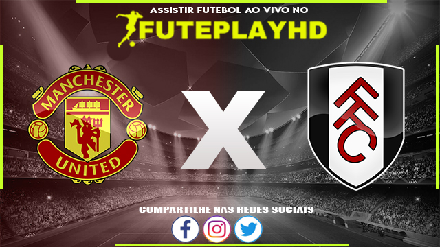 Assistir Manchester United x Fulham AO VIVO Online 24/02/2024