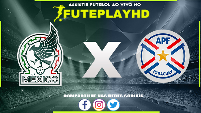 Assistir México x Paraguai AO VIVO Online 03/03/2024