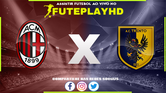 Assistir Milan x Trento AO VIVO Online 09/08/2023