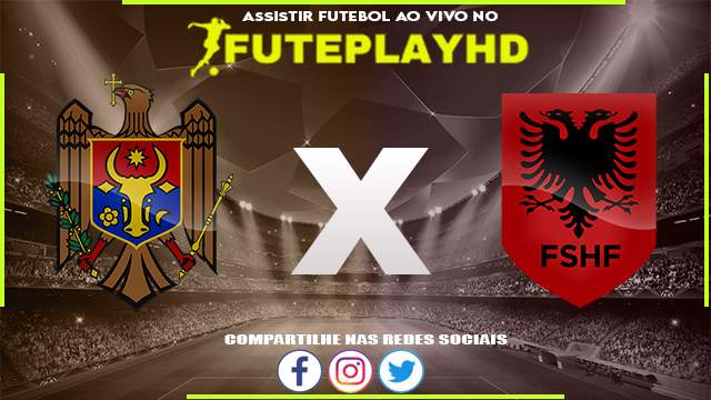 Assistir Moldova x Albania AO VIVO Online 17/11/2023