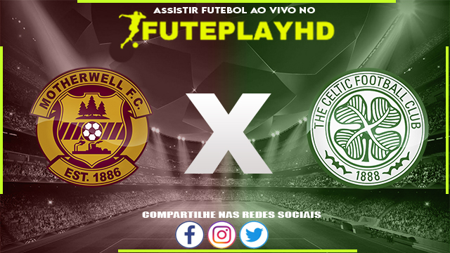 Assistir Motherwell x Celtic AO VIVO Online 25/02/2024