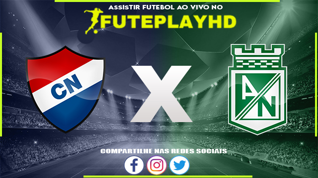 Assistir Nacional Asuncion x Atlético Nacional AO VIVO Online 21/02/2024