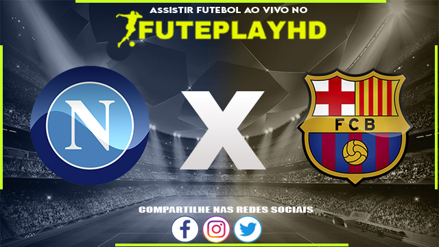 Assistir Napoli x Barcelona AO VIVO Online 21/02/2024