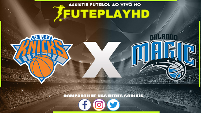 Assistir New York Knicks x Orlando Magic AO VIVO Online 08/03/2024