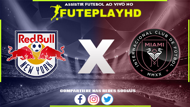 Assistir New York Red Bulls x Inter Miami AO VIVO Online 26/08/2023