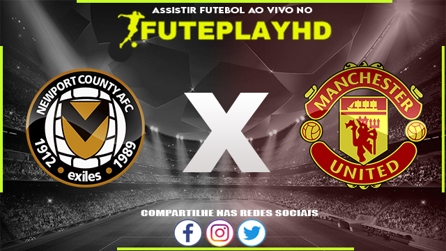 Assistir Newport County x Manchester United AO VIVO Online 28/01/2024