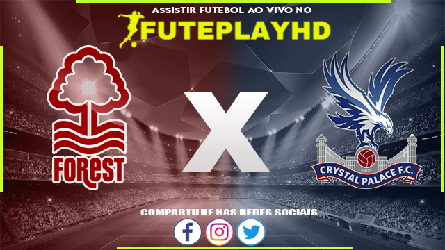 Assistir Nottingham Forest x Crystal Palace AO VIVO Online 30/03/2024