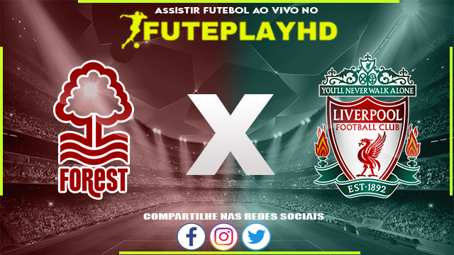 Assistir Nottingham Forest x Liverpool AO VIVO Online 02/03/2024