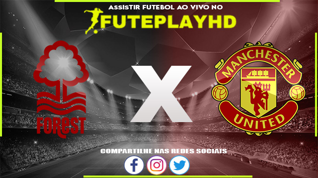 Assistir Nottingham Forest x Manchester United AO VIVO Online 30/12/2023