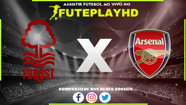 Assistir Nottingham Forest x Arsenal AO VIVO Online 30/01/2024