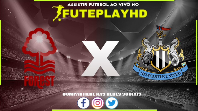 Assistir Nottingham Forest x Newcastle AO VIVO Online 10/02/2024