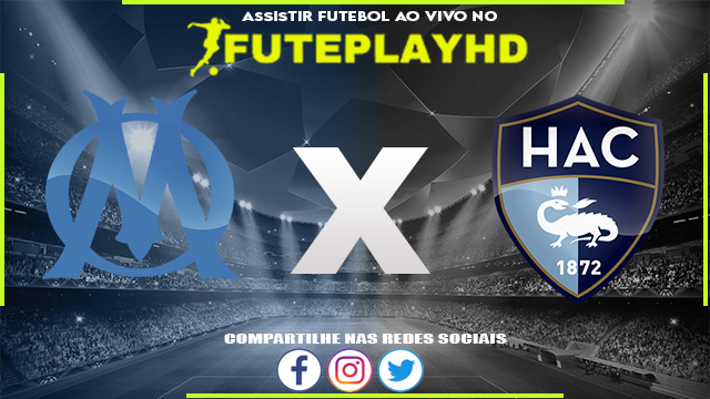 Assistir Olympique de Marseille x Le Havre AO VIVO Online 08/10/2023