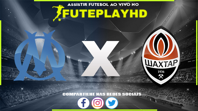 Assistir Olympique de Marselha x Shakhtar Donetsk AO VIVO Online 22/02/2024