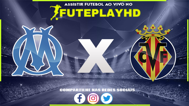 Assistir Olympique de Marselha x Villarreal AO VIVO Online 07/03/2024