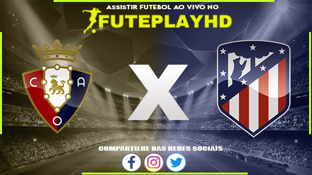 Assistir Osasuna x Atletico Madrid AO VIVO Online 28/09/2023