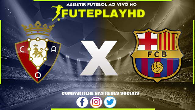 Assistir Osasuna x Barcelona AO VIVO Online 03/09/2023