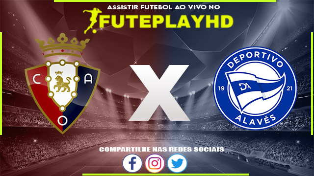 Assistir Osasuna x Alavés AO VIVO Online 04/03/2024