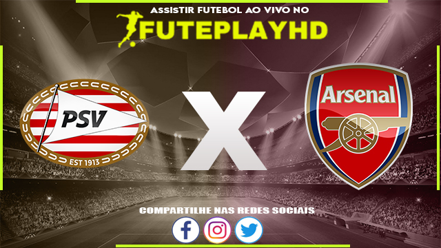 Assistir PSV x Arsenal AO VIVO Online 12/12/2023