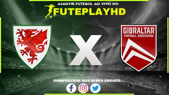 Assistir País de Gales x Gibraltar AO VIVO Online 11/10/2023