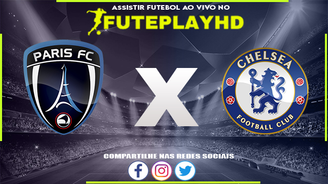 Assistir Paris FC x Chelsea AO VIVO Online 30/01/2024